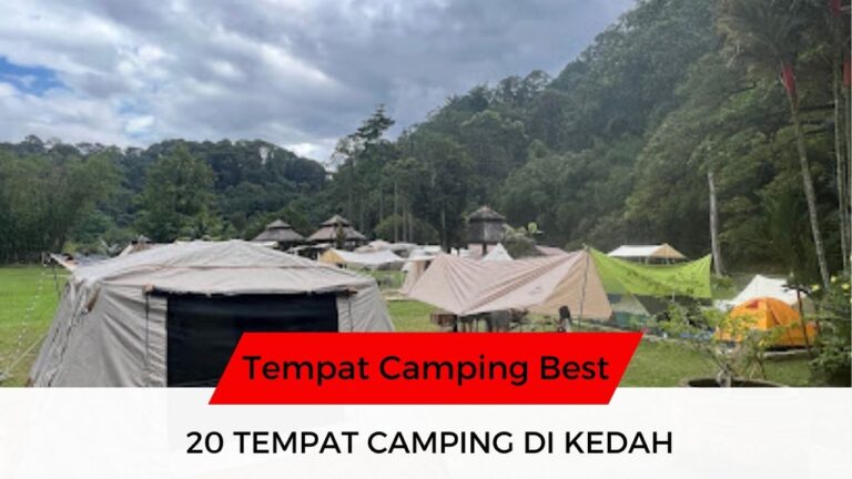 √ 20 Senarai Tempat Camping di Kedah Best & Popular