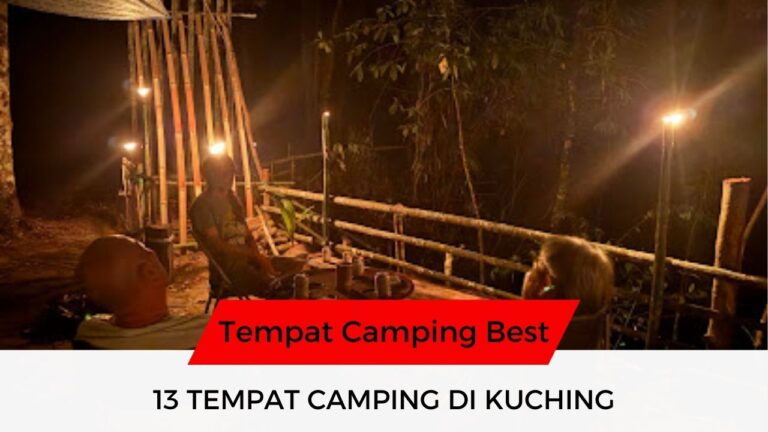 √ 13 Senarai Tempat Camping di Kuching Menarik & Popular