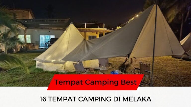 √ 16 Senarai Tempat Camping di Melaka Menarik & Famous