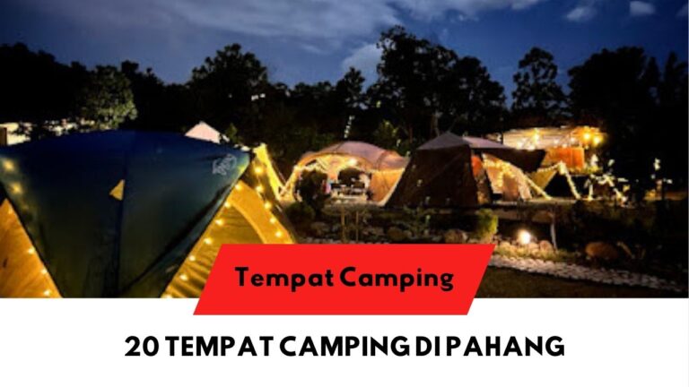 √ 20 Senarai Tempat Camping di Pahang yang Disyorkan!