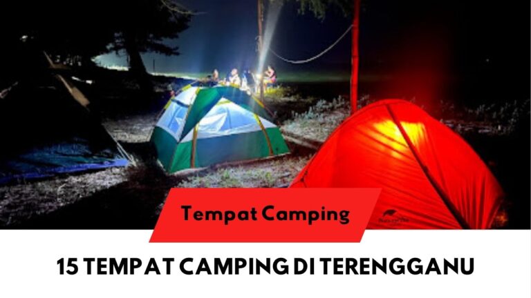 √ 15 Senarai Tempat Camping di Terengganu Paling Popular