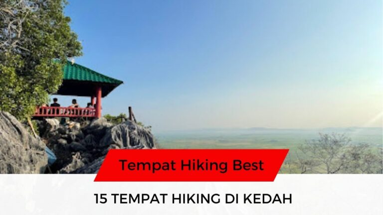 √ 15 Senarai Tempat Hiking di Kedah Paling Best & Menarik