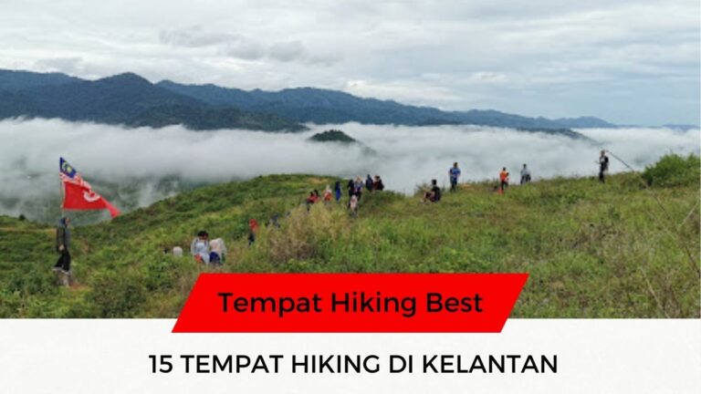 √ 15 Senarai Tempat Hiking di Kelantan Terkini & Popular