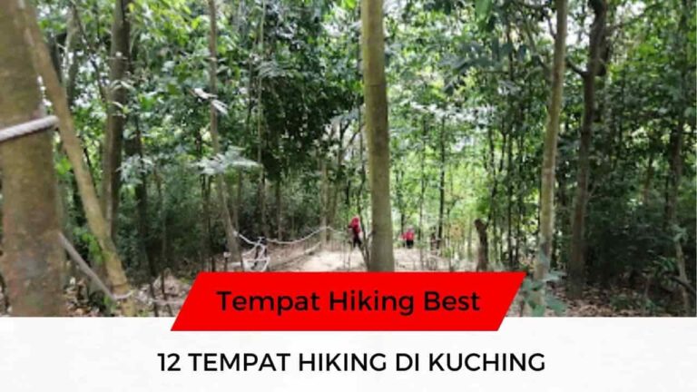 √ 12 Senarai Tempat Hiking di Kuching Yang Disyorkan!