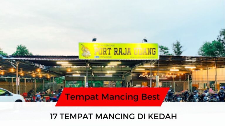 √ 17 Senarai Tempat Mancing di Kedah Paling Popular