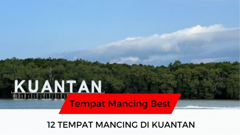 √ 12 Senarai Tempat Mancing di Kuantan Best & Disyorkan!