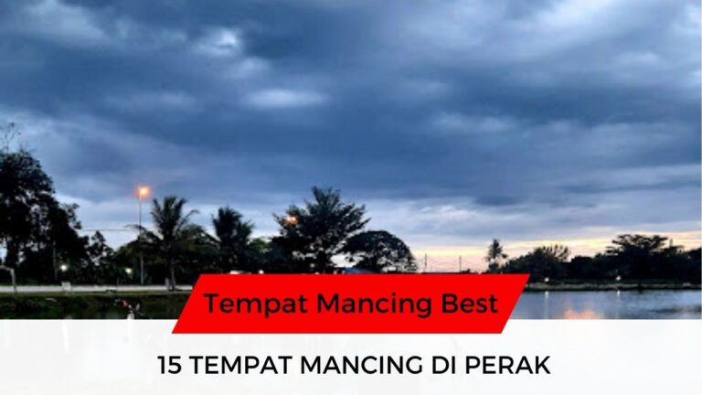 √ 15 Senarai Tempat Mancing di Perak Yang Disyorkan!