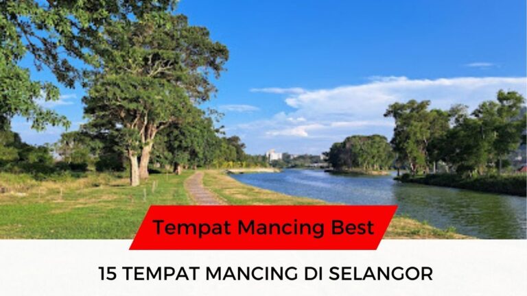 √ 15 Senarai Tempat Mancing di Selangor Best & Popular