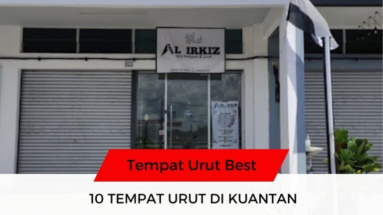 √ 10 Senarai Tempat Urut Kuantan Best & Disyorkan!